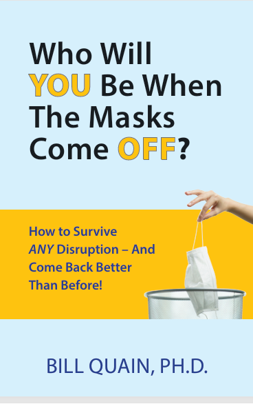 Who Will YOU Be When the Masks Come OFF? How to Survive Any Disruption & Come Back Better Than Before! - In an Interactive PDF.