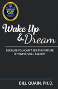 Wake Up & Dream - Because You Can't See The Future If You're Still Asleep!