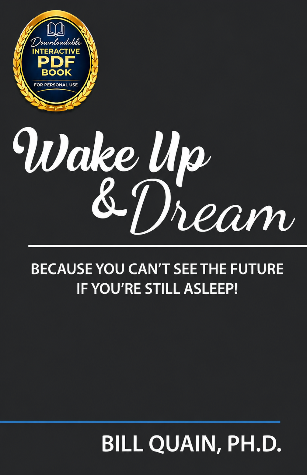 Wake Up & Dream - Because You Can't See The Future If You're Still Asleep!